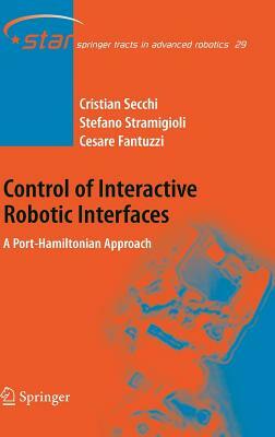 Control of Interactive Robotic Interfaces: A Port-Hamiltonian Approach by Cristian Secchi, Stefano Stramigioli, Cesare Fantuzzi