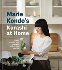 Marie Kondo's Kurashi at Home: How to Organize Your Space and Achieve Your Ideal Life by Marie Kondo