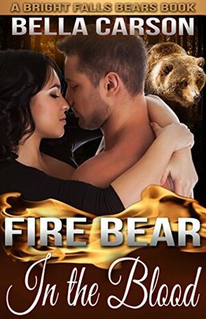 Fire Bear: In the Blood - A BBW Paranormal Shape Shifter Romance (Bright Falls Bears Book 2) by Bella Carson