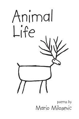 Animal Life: Poems by Mario Milosevic