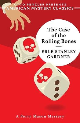 The Case of the Rolling Bones: A Perry Mason Mystery by Erle Stanley Gardner