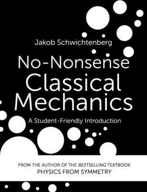 No-Nonsense Classical Mechanics: A Student-Friendly Introduction by Jakob Schwichtenberg