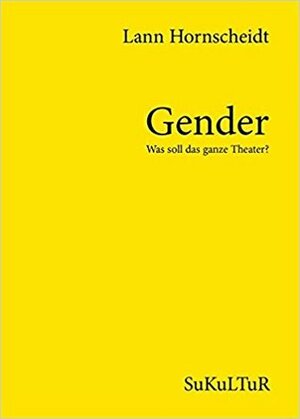Gender – Was soll das ganze Theater? by Lann Hornscheidt