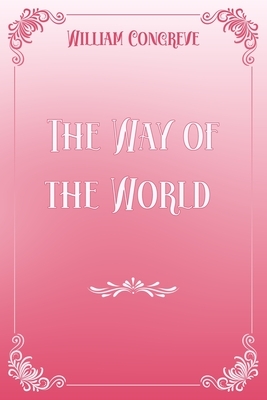 The Way of the World: Pink & White Premium Elegance Edition by William Congreve