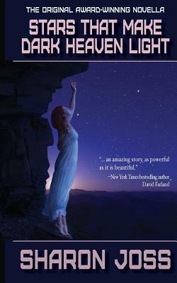 Stars That Make Dark Heaven Light by Sharon Joss