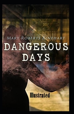 Dangerous Days Illustrated by Mary Roberts Rinehart