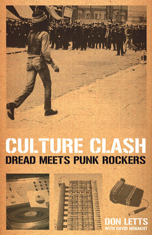 Culture Clash: Dread Meets Punk Rockers by David Nobakht, Don Letts