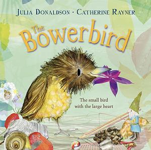 The Bowerbird by Julia Donaldson