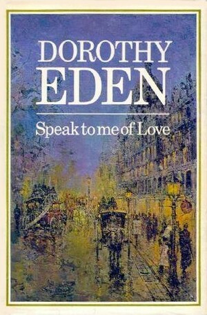 Speak To Me Of Love by Dorothy Eden