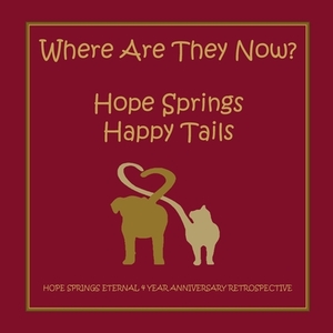 Where are they now? Hope Spring Happy Tails: Hope Springs Eternal 4 Year Anniversary Retrospective by Christine Moore