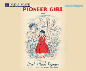 Pioneer Girl by Bich Minh Nguyen