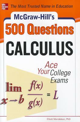 McGraw-Hill's 500 Calculus Questions: Ace Your College Exams by Elliott Mendelson