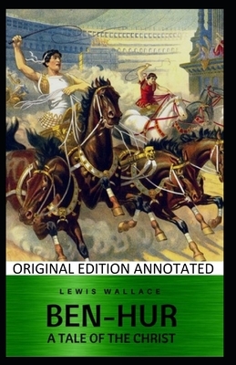 Ben-Hur: A Tale of the Christ-Original Edition(Annotated) by Lew Wallace