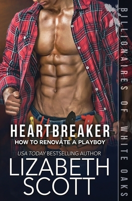 Heartbreaker: How to Renovate a Playboy by Lizabeth Scott
