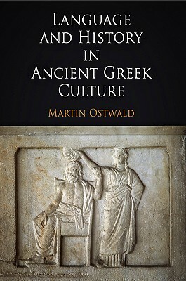 Language and History in Ancient Greek Culture by Martin Ostwald