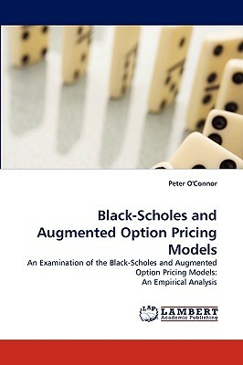 Black-Scholes and Augmented Option Pricing Models by Peter O'Connor