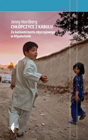 Chłopczyce z Kabulu. Za kulisami buntu obyczajowego w Afganistanie by Jenny Nordberg
