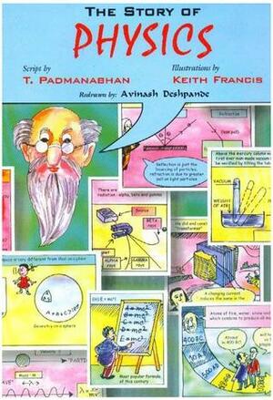 The Story of Physics by Thanu Padmanabhan, Avinash Deshpande, Keith Francis