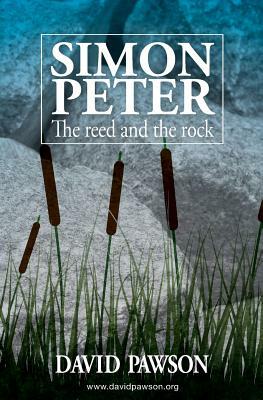 Simon Peter: The Reed and the Rock by David Pawson