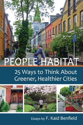 People Habitat: 25 Ways to Think about Greener, Healthier Cities by F. Kaid Benfield