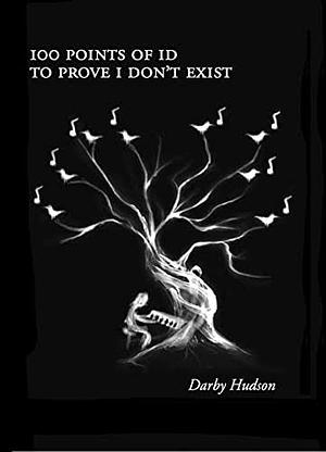 100 POINTS OF ID TO PROVE I DON'T EXIST by Darby Hudson