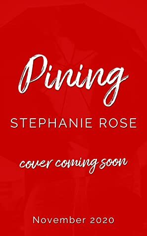 Pining: A slow-burn, friends-to-lovers holiday romance by Stephanie Rose