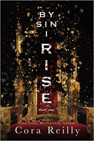 By Sin I Rise: Part One by Cora Reilly