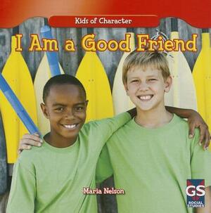 I Am a Good Friend by Maria Nelson