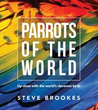 Parrots of the World by Steve Brookes