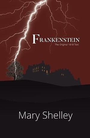 Frankenstein the Original 1818 Text (Reader's Library Classics) by Mary Shelley