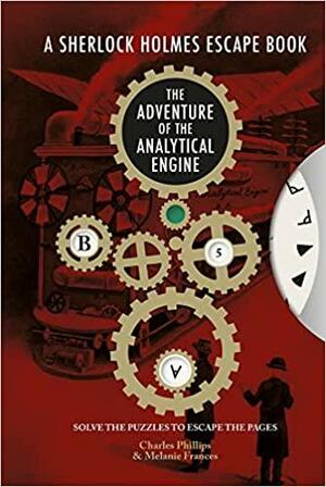 The Sherlock Holmes Escape Book: Adventure of the Analytical Engine: Solve the Puzzles to Escape the Pages by Melanie Frances, Charles Phillips