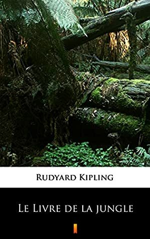 Le Livre de la jungle by Rudyard Kipling