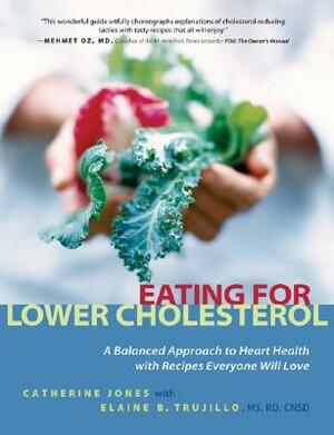 Eating for Lower Cholesterol: A Balanced Approach to Heart Health with Recipes Everyone Will Love by Catherine Jones