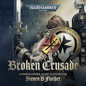 Broken Crusade by Steven B. Fischer