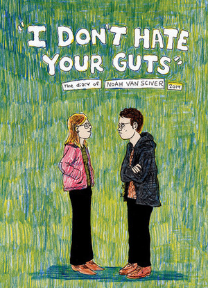 I Don't Hate Your Guts by Noah Van Sciver