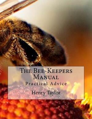 The Bee-Keepers Manual: Practical Advice by Henry Taylor