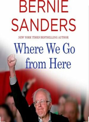Where We Go from Here: Two Years in the Resistance by Bernie Sanders