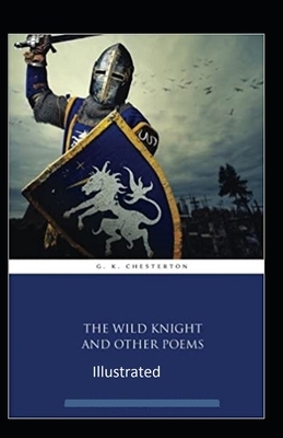 "The Wild Knight And Other Poems Illustrated" by G.K. Chesterton