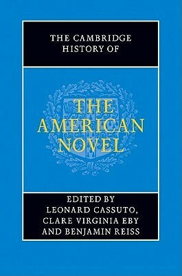 The Cambridge History of the American Novel by Clare Virginia Eby, Benjamin Reiss, Leonard Cassuto