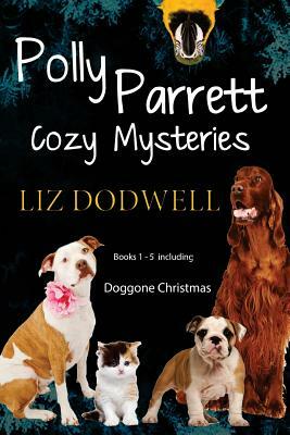 Polly Parrett Pet-Sitter Cozy Mysteries Collection (5 books in 1): Doggone Christmas, The Christmas Kitten, Bird Brain, Seeing Red, The Christmas Pupp by Liz Dodwell