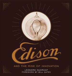 Edison and the Rise of Innovation by Leonard DeGraaf