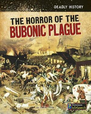 The Horror of the Bubonic Plague by Claire Throp