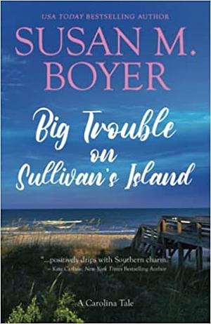 Big Trouble on Sullivan's Island by Susan M. Boyer