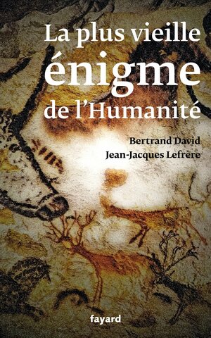 La Plus Vieille Enigme de L'Humanite by Bertrand David, Jean-Jacques Lefrère