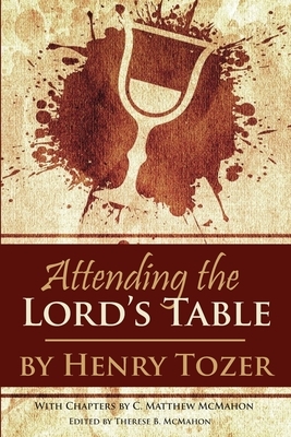 Attending the Lord's Table by C. Matthew McMahon, Henry Tozer