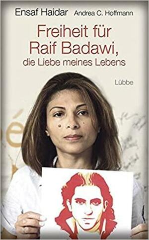 Freiheit Fur Raif Badawi, Die Leibe Meines Lebens by Ensaf Haidar