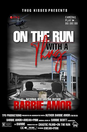 ON THE RUN WITH A THUG : Thug Kisses Between My Thighs by Barbie Amor, Barbie Amor, Barbie Scott