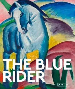 The Blue Rider: Masters of Art by Florian Heine