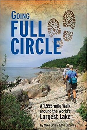 Going Full Circle, A 1,555-mile Walk Around the World's Largest Lake by Mike Link, Kate Crowley