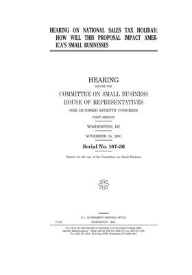 Hearing on national sales tax holiday: how will this proposal impact America's small businesses by United States House of Representatives, Committee on Small Business (house), United State Congress